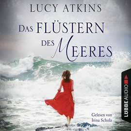 Hörbuch Das Flüstern des Meeres  - Autor Lucy Atkins   - gelesen von Irina Scholz