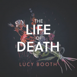 Hörbuch The Life of Death  - Autor Lucy Booth   - gelesen von Cathleen McCarron