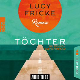 Hörbuch Töchter  - Autor Lucy Fricke   - gelesen von Sabine Arnhold