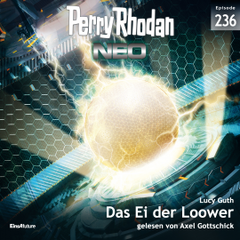 Hörbuch Perry Rhodan Neo 236: Das Ei der Loower  - Autor Lucy Guth   - gelesen von Axel Gottschick