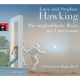 Hörbuch Die unglaubliche Reise ins Universum  - Autor Lucy Hawking;Stephen Hawking   - gelesen von Rufus Beck