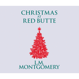 Hörbuch Christmas at Red Butte  - Autor Lucy Maud Montgomery   - gelesen von Susie Berneis