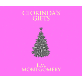 Hörbuch Clorinda's Gifts  - Autor Lucy Maud Montgomery   - gelesen von Susie Berneis