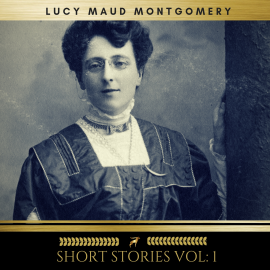 Hörbuch Lucy Maud Montgomery: Short Stories vol: 1  - Autor Lucy Maud Montgomery   - gelesen von Katie Tobin