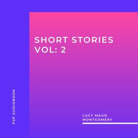 Hörbuch Lucy Maud Montgomery: Short Stories, Vol: 2 (Unabridged)  - Autor Lucy Maud Montgomery   - gelesen von Schauspielergruppe