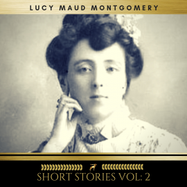 Hörbuch Lucy Maud Montgomery: Short Stories vol: 2  - Autor Lucy Maud Montgomery   - gelesen von Schauspielergruppe