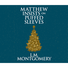 Hörbuch Matthew Insists on Puffed Sleeves  - Autor Lucy Maud Montgomery   - gelesen von Susie Berneis