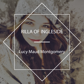 Hörbuch Rilla of Ingleside  - Autor Lucy Maud Montgomery   - gelesen von Schauspielergruppe