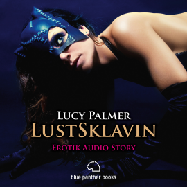 Hörbuch LustSklavin | Erotik Audio Story | Erotisches Hörbuch  - Autor Lucy Palmer   - gelesen von Magdalena Berlusconi