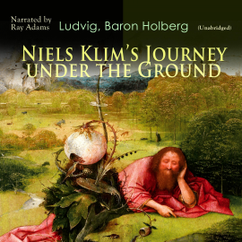 Hörbuch Niels Klim's Journey Under the Ground  - Autor Ludvig, Baron Holberg   - gelesen von Ray Adams