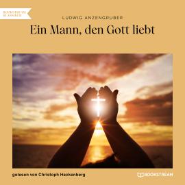Hörbuch Ein Mann, den Gott liebt (Ungekürzt)  - Autor Ludwig Anzengruber   - gelesen von Christoph Hackenberg