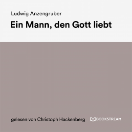 Hörbuch Ein Mann, den Gott liebt  - Autor Ludwig Anzengruber   - gelesen von Christoph Hackenberg