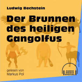 Hörbuch Der Brunnen des heiligen Gangolfus  - Autor Ludwig Bechstein   - gelesen von Schauspielergruppe