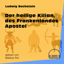 Hörbuch Der heilige Kilian, des Frankenlandes Apostel  - Autor Ludwig Bechstein   - gelesen von Schauspielergruppe