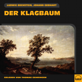 Hörbuch Der Klagbaum  - Autor Ludwig Bechstein   - gelesen von Thomas Gehringer
