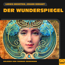 Hörbuch Der Wunderspiegel  - Autor Ludwig Bechstein   - gelesen von Thomas Gehringer