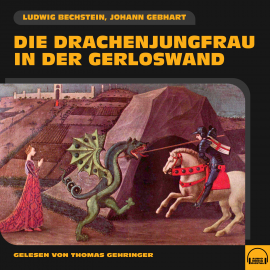 Hörbuch Die Drachenjungfrau in der Gerloswand  - Autor Ludwig Bechstein   - gelesen von Thomas Gehringer