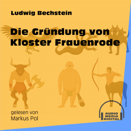 Hörbuch Die Gründung von Kloster Frauenrode  - Autor Ludwig Bechstein   - gelesen von Schauspielergruppe