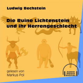 Hörbuch Die Ruine Lichtenstein und ihr Herrengeschlecht  - Autor Ludwig Bechstein   - gelesen von Schauspielergruppe