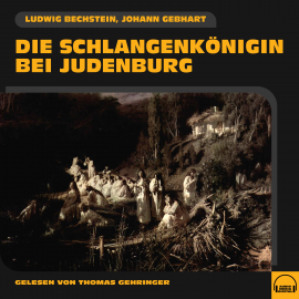 Hörbuch Die Schlangenkönigin bei Judenburg  - Autor Ludwig Bechstein   - gelesen von Thomas Gehringer