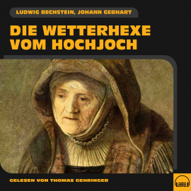 Hörbuch Die Wetterhexe vom Hochjoch  - Autor Ludwig Bechstein   - gelesen von Thomas Gehringer