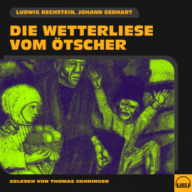 Hörbuch Die Wetterliese vom Ötscher  - Autor Ludwig Bechstein   - gelesen von Thomas Gehringer