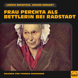 Hörbuch Frau Perchta als Bettlerin bei Radstadt  - Autor Ludwig Bechstein   - gelesen von Thomas Gehringer