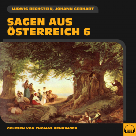 Hörbuch Sagen aus Österreich 6  - Autor Ludwig Bechstein   - gelesen von Schauspielergruppe