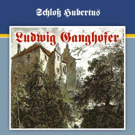 Hörbuch Ludwig Ganghofer, Folge 1: Schloß Hubertus  - Autor Ludwig Ganghofer, George Chevalier   - gelesen von Schauspielergruppe