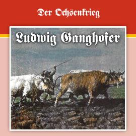 Hörbuch Ludwig Ganghofer, Folge 2: Der Ochsenkrieg  - Autor Ludwig Ganghofer, George Chevalier   - gelesen von Schauspielergruppe