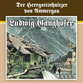 Hörbuch Ludwig Ganghofer, Folge 4: Der Herrgottschnitzer von Ammergau  - Autor Ludwig Ganghofer, Ludger Billerbeck   - gelesen von Schauspielergruppe