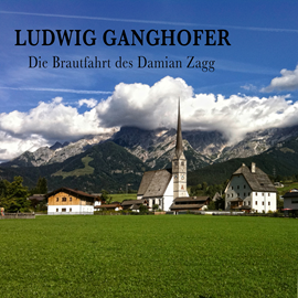 Hörbuch Die Brautfahrt des Damian Zagg  - Autor Ludwig Ganghofer   - gelesen von Schauspielergruppe