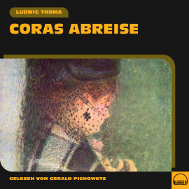 Hörbuch Coras Abreise  - Autor Ludwig Thoma   - gelesen von Gerald Pichowetz