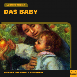Hörbuch Das Baby  - Autor Ludwig Thoma   - gelesen von Gerald Pichowetz