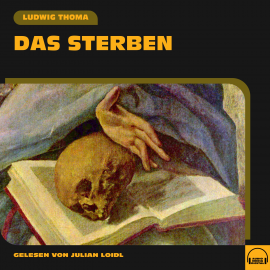 Hörbuch Das Sterben  - Autor Ludwig Thoma   - gelesen von Schauspielergruppe
