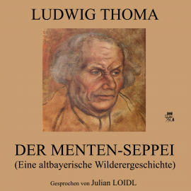 Hörbuch Der Menten-Seppei (Eine altbayerische Wilderergeschichte)  - Autor Ludwig Thoma   - gelesen von Julian Loidl
