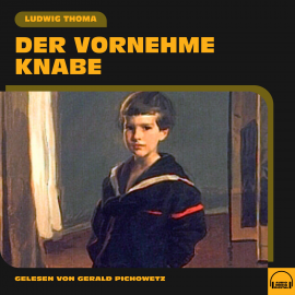 Hörbuch Der vornehme Knabe  - Autor Ludwig Thoma   - gelesen von Gerald Pichowetz