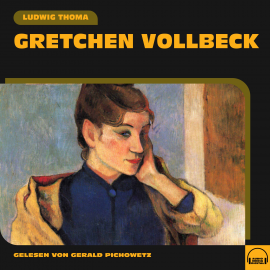 Hörbuch Gretchen Vollbeck  - Autor Ludwig Thoma   - gelesen von Gerald Pichowetz