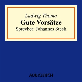Hörbuch Gute Vorsätze  - Autor Ludwig Thoma   - gelesen von Johannes Steck