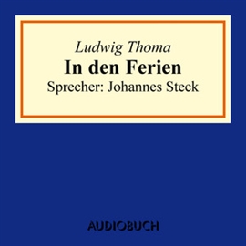 Hörbuch In den Ferien  - Autor Ludwig Thoma   - gelesen von Johannes Steck