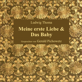 Hörbuch Meine erste Liebe / Das Baby  - Autor Ludwig Thoma   - gelesen von Gerald Pichowetz