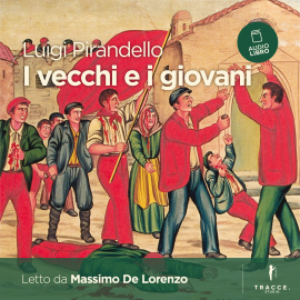 Hörbuch I vecchi e i giovani  - Autor Luigi Pirandello   - gelesen von Massimo De Lorenzo