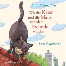 Hörbuch Wie der Kater und die Maus trotzdem Freunde wurden  - Autor Luis Sepúlveda   - gelesen von Otto Mellies