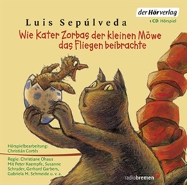 Hörbuch Wie Kater Zorbas der kleinen Möwe das Fliegen beibrachte  - Autor Luis Sepúlveda   - gelesen von Schauspielergruppe