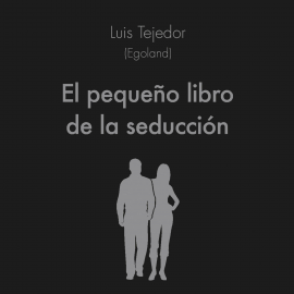 Hörbuch El pequeño libro de la seducción  - Autor Luis Tejedor García   - gelesen von Gustavo Cantolla