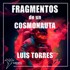 Hörbuch Fragmentos de un cosmonauta  - Autor Luis Torres   - gelesen von Lucía IA