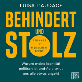 Hörbuch Behindert und stolz - Warum meine Identität politisch ist und Ableismus und alle etwas angeht (Ungekürzt)  - Autor Luisa L' Audace   - gelesen von Luisa L' Audace