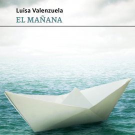 Hörbuch El mañana  - Autor Luisa Valenzuela   - gelesen von Gladys Benitez