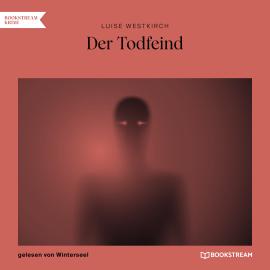 Hörbuch Der Todfeind (Ungekürzt)  - Autor Luise Westkirch   - gelesen von Winterseel
