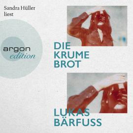 Hörbuch Die Krume Brot (Ungekürzte Lesung)  - Autor Lukas Bärfuss   - gelesen von Sandra Hüller